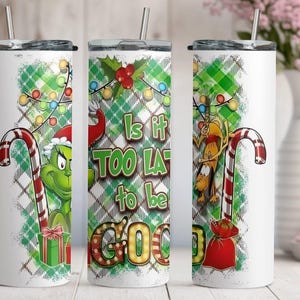 Funny Grinch Skinny Tumbler, Is It Too Late To Be Good, Stainless Steel Skinny Tumbler Cup with Straw & Lid, 20oz Grinch Sublimated Tumbler