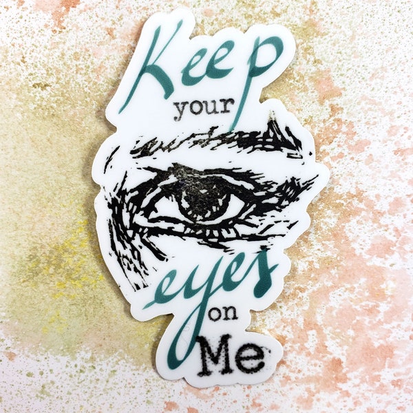 Keep your eyes on ME - sticker