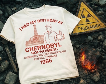 Chernobyl Birthday T-Shirt | Funny Vintage-Style Nuclear Power Plant Tee | Dark Humor Radiation Gift Shirt | 80s USSR Disaster Meme Shirt