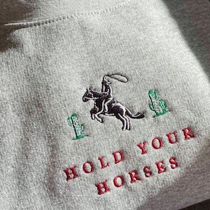 Embroidered Hold Your Horses, Western Sweatshirt, Cowboy Crewneck, Rodeo Embroidered