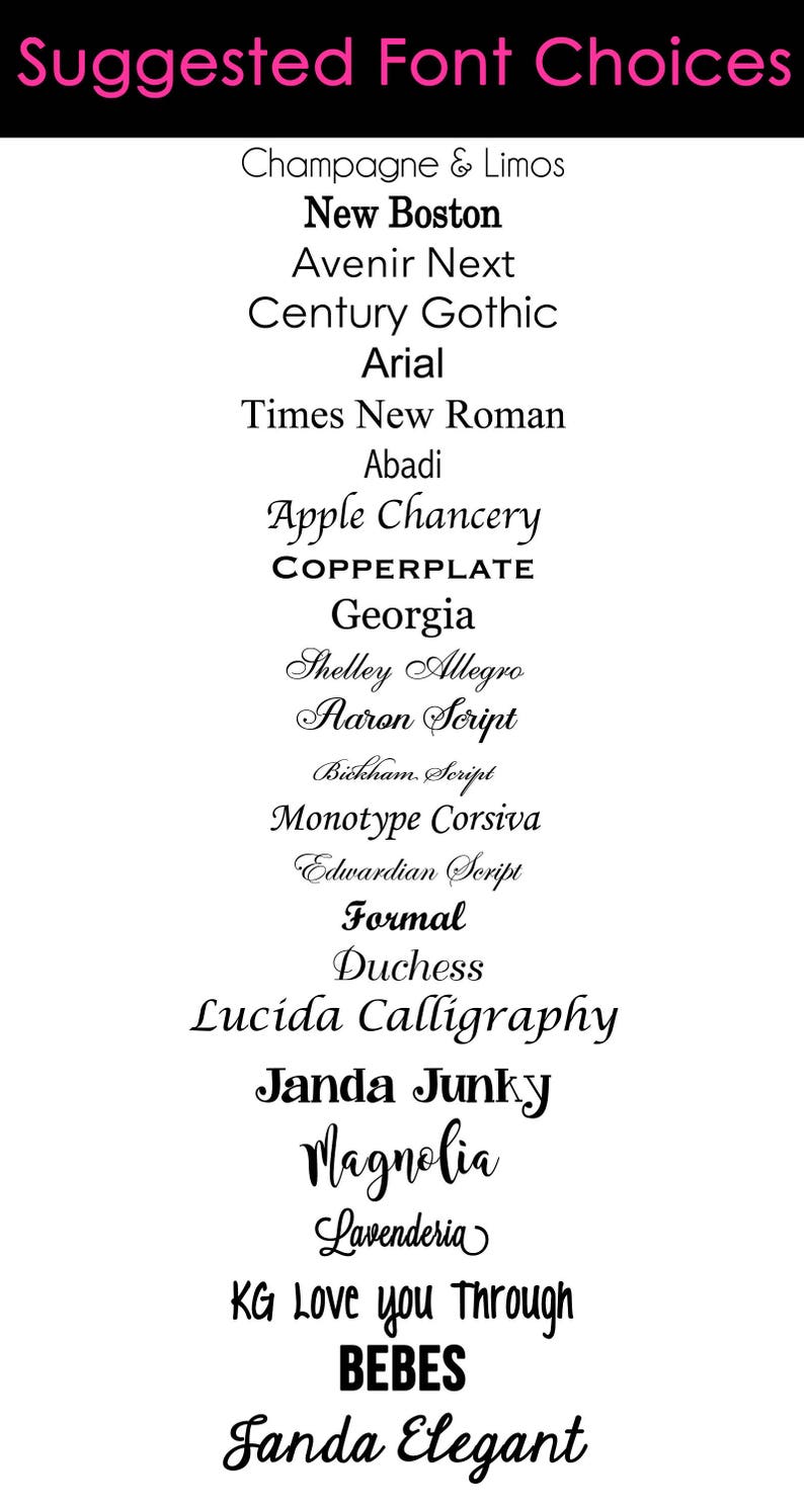 May include: A list of suggested font choices for a design project. The fonts are listed in a column down the center of the image. The fonts include: Champagne & Limos, New Boston, Avenir Next, Century Gothic, Arial, Times New Roman, Abadi, Apple Chancery, COPPERPLATE, Georgia, Shelley Allegro, Aaron Script, Bickham. Script, Monotype Corsiva, Edwardian Script, Formal, Duchess, Lucida Calligraphy, Janda Junky, Magnolia, Lavenderia, KG Love you Through, BEBES, Sanda Elegant.