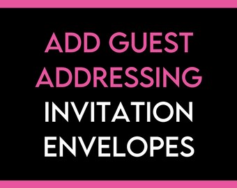 ADD Guest Addressing to your Invitation Envelopes