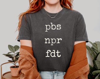 PBS, NPR, FDT, Comfort Colors® Resistance Shirt, Resist Tyranny Support Public Broadcasting, Anti trump shirt