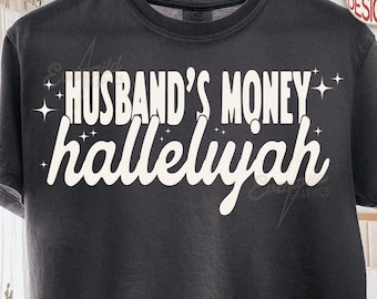 Trendy Husbands Money Hallelujah PNG, Funny Wife PNG, Trendy Hallelujah Design, Funny Marriage PNG, Distressed Womens Shirt Design