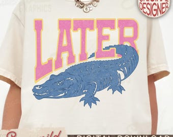 Trendy Distressed Later Gator PNG, Funny Sarcastic Catch Phrase PNG, Trendy Summer PNG, Respect The Locals Png, Girly Png, Boutique Png