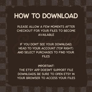 May include: A dark brown informational graphic with light beige text titled HOW TO DOWNLOAD. It provides instructions on accessing digital files after checkout, directing users to their account purchases and advising them to use a web browser.