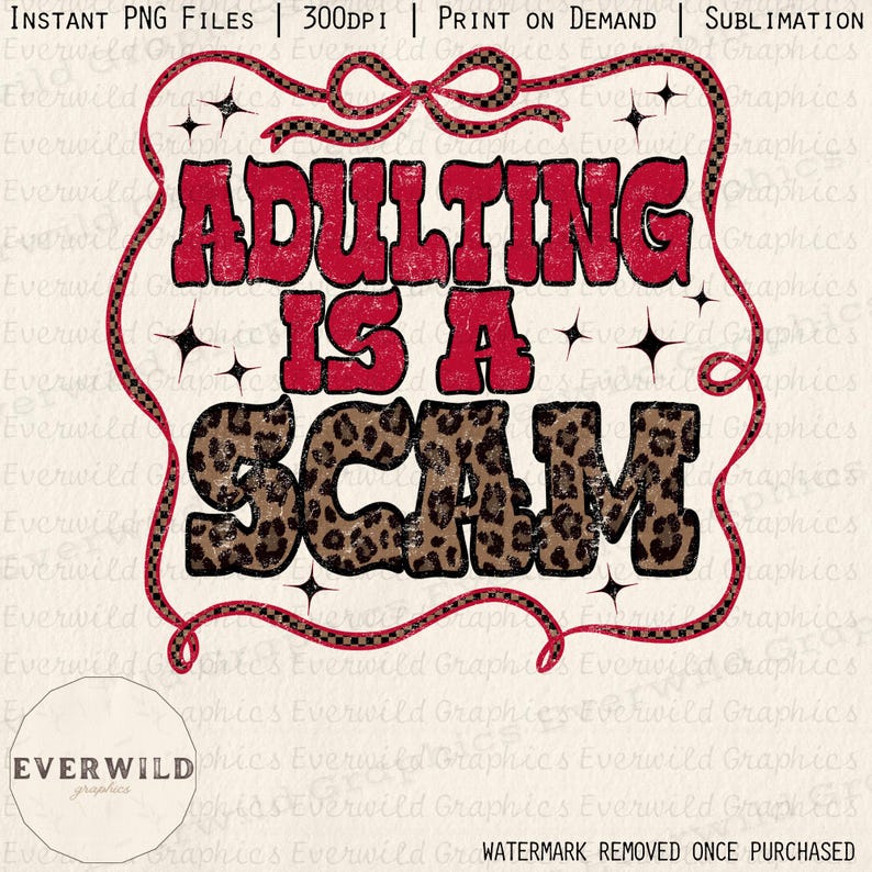 May include: A digital design featuring the text "ADULTING IS A SCAM". The word "ADULTING" is in red, and "SCAM" has a leopard print pattern. The design is framed with a red ribbon and star accents. Ideal for print-on-demand projects.