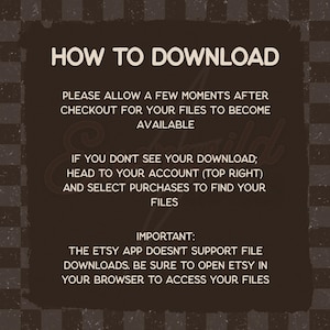 May include: A dark brown informational graphic with light beige text titled HOW TO DOWNLOAD. It provides instructions on accessing digital files after checkout, directing users to their account purchases and advising them to use a web browser.
