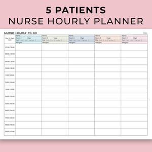 May include: A white nurse hourly planner with the text "5 PATIENTS NURSE HOURLY PLANNER" at the top. The planner has columns for patient names, room numbers, ages, and allergy information. The planner is designed to track patient care throughout the day.