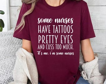 Some Nurses Have Tattoos Shirt,Funny Nurse Gift,RN Nurse Tshirt,Nurse Appreciation Gift,Nurse Graduation Gift,Nurse Week Gift,Nursing School