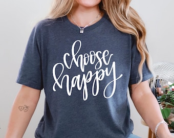 Choose Happy Shirt, Happy Shirt, Inspirational Shirt, Quote Shirt, Positivity Shirt, Happy Shirt, Happiness Shirt, Womens Tee Shirt,Be Happy