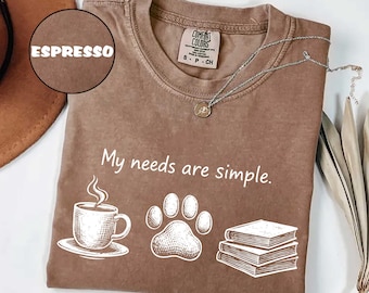 Comfort Colors® My Needs are Simple T-Shirt, Dog Lover Gift, Book Lover Shirt, Dog Mom Shirt, Funny Cute Pugs, Dog Owner Shirt, Coffee Lover