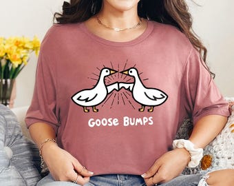 Goose T-Shirt, Goose Shirt, Funny Goose Shirt, Funny Shirt, Goose Bump Sweatshirt, Gift For Goose Lover, Women Shirt, Cute Gift Shirt, Goose