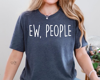 Ew People Shirt, Ew, People Shirt, Ugh Shirt, Anti Social Shirt, It's Too Peopley Outside Shirt, Funny Introvert Tshirt Women Introvert gift