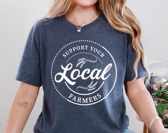 Farm Girl Shirt, Support Your Local Farmers Shirt, Farmer Shirt, Farmers Market Shirt, Positive Farm Shirt, Funny Farm Shirt, Farmer T-Shirt