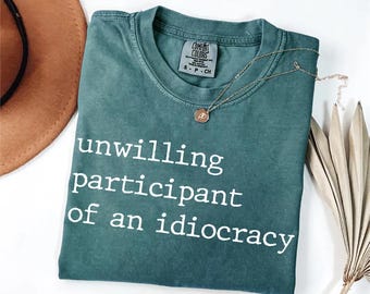 Comfort Colors® Unwilling Participant of an Idiocracy Shirt, Kakistocracy Shirt, Political Anti Trump Tee, Gender Neutral Shirt, Resist Tee