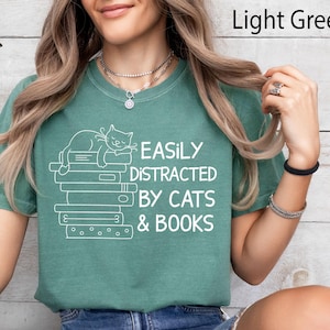 Comfort Colors® Easily Distracted By Cats And Books Shirt, Book Lover Gift, Funny Cat Shirt, Cat Lover Shirt, Cat Lover Gift, Reader T-Shirt