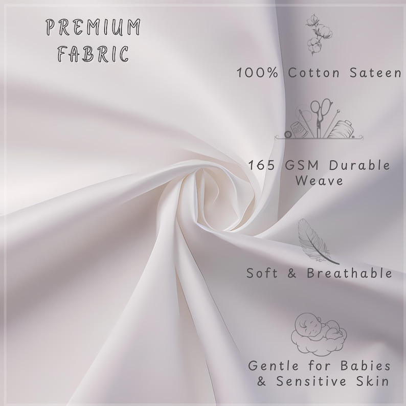 May include: Close-up of white fabric with the text "PREMIUM FABRIC". The image highlights the fabric's features: 100% Cotton Sateen, 165 GSM Durable Weave, Soft & Breathable, and Gentle for Babies & Sensitive Skin.
