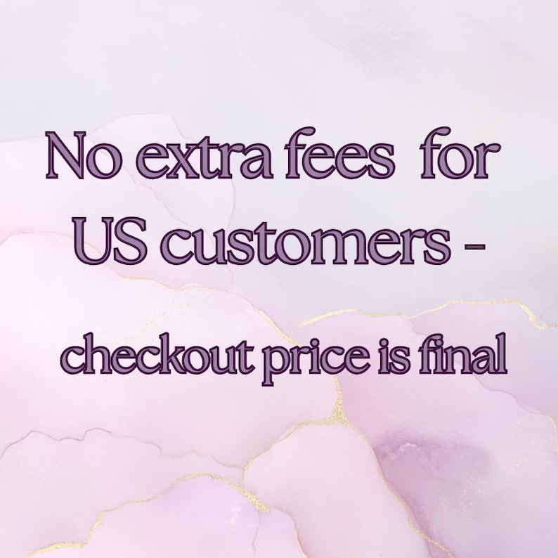 May include: A digital graphic with a watercolor background in shades of pink and gold. The text in the image reads "No extra fees for US customers - checkout price is final."