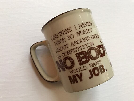 Vintage Ceramic Mug “Nobody Would Want My Job” Coffee Cup Made in Japan