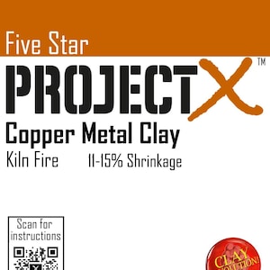 May include: White label with text for "Five Star PROJECT X Copper Metal Clay". Includes "Kiln Fire" and "11-15% Shrinkage" details. Features a QR code for instructions and a "Clay Revolution!" logo. Made in the USA.
