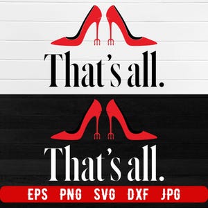 May include: A digital graphic with two pairs of red high heels with trident heels, above and below the text "That's all." The design is set against a black and white striped background. The bottom includes file type options: EPS, PNG, SVG, DXF, and JPG.