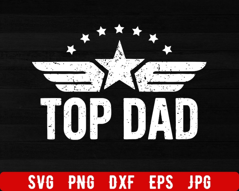 K&ouml;nnte beinhalten: Schwarze Grafik mit den Worten "TOP DAD" in einer fetten, verwitterten wei&szlig;en Schrift. &Uuml;ber dem Text befindet sich ein Stern mit Fl&uuml;geln und ein Halbkreis aus Sternen. Der untere Teil zeigt Dateitypoptionen in einem roten Balken.