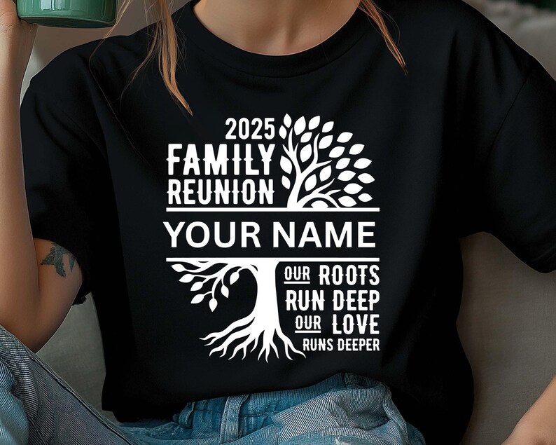 May include: Black t-shirt with a white graphic design for a 2025 family reunion. The design includes a tree with the text "Family Reunion," "Your Name," and the quote "Our Roots Run Deep, Our Love Runs Deeper."