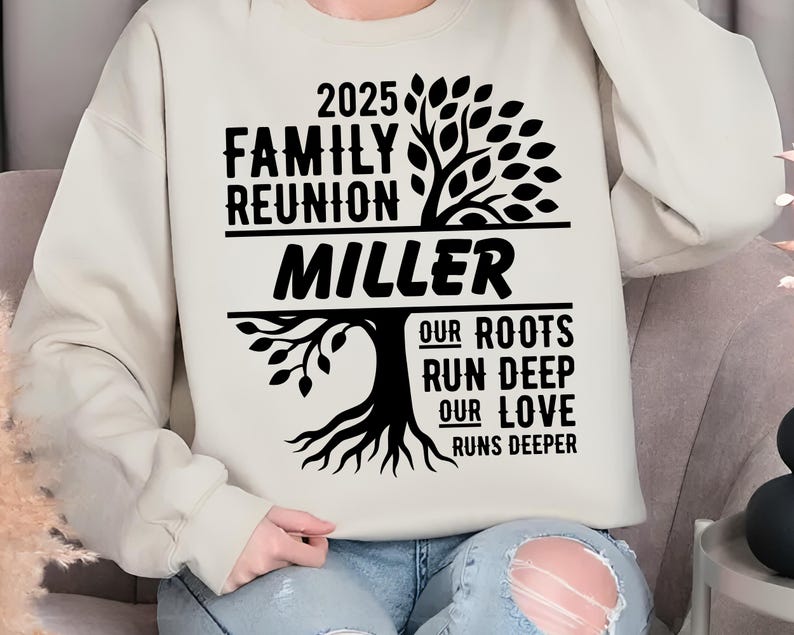May include: A beige sweatshirt with a black graphic design. The design includes the text "2025 Family Reunion Miller" above a tree illustration, with the words "Our Roots Run Deep Our Love Runs Deeper" below.
