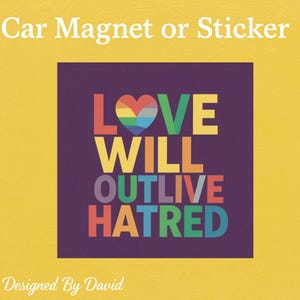 Puede incluir: Imán o pegatina cuadrada para coche con el texto "LOVE WILL OUTLIVE HATRED" en letras coloridas, con un corazón arcoíris. El diseño está sobre un fondo morado oscuro, con las palabras "Car Magnet or Sticker" en la parte superior y "Designed By David" en la inferior.