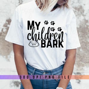 My Children Bark PNG Sublimation Transfer Pet Mom Dog Animal Mama PNG design Digital Graphic Design T-shirt