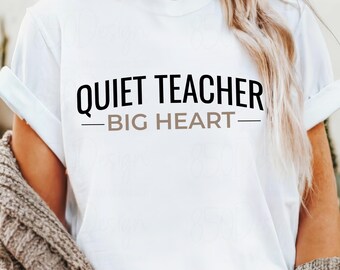 Quiet Teacher Big Heart PNG Teacher Shirt Design Minimal Typography Sublimation