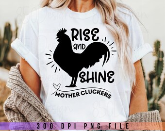 Rise And Shine Mother Cluckers Rooster PNG Funny Farm Chicken Sarcastic Country Shirt Design Digital Download