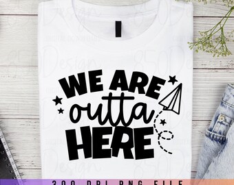 We Are Outta Here Paper Airplane PNG End Of School Last Day Of School Teacher Shirt Design Digital Download