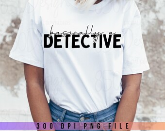 Basically A Detective PNG True Crime Sarcastic Shirt Design Funny Crime Junkie Digital Download