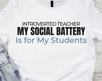 Introverted Teacher My Social Battery Is for My Students PNG Teacher Shirt Design Sublimation