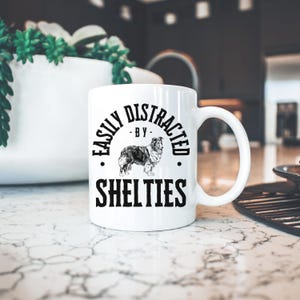 Cute Sheltie Coffee Cup, Easily Distracted by Shelties Mug, Gift for Dog Lovers, Cute Sheltie Dog Mom Mug, Funny Animal Lover Gift