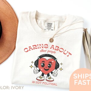 Caring About Other People Is Not Political Comfort Colors® Shirt Vintage Cartoon Progressive Liberal Activist Heart Social Justice DA251