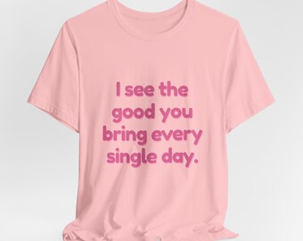 Growup tee | I See The Good You Bring Every Single Day | Parent Matching Tee | Mom Affirmation Shirt | Family Tee | Unisex Pack 01