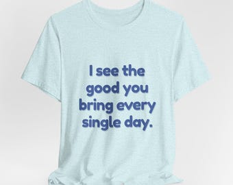 Growup tee | I See The Good You Bring Every Single Day | Parent Matching Tee | Affirmation Shirt | Family Tee | Unisex Pack 01