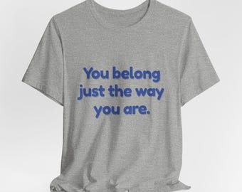 Growup tee | You Belong Just The Way You Are | Parent Matching Tee | Mom Affirmation Shirt | Matching Tee | Unisex | Pack 01