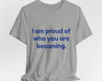 Growup tee | I Am Proud of Who You Are Becoming | Parent Matching Tee | Affirmation Shirt | Matching Family Tee | Unisex | Pack 01