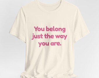 Grownup | You Belong Just The Way You Are| Parent Matching Tee | Mom Affirmation Shirt | Family Tee | Positive Parent Shirt | Unisex Pack 01