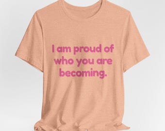 Growup tee | I Am Proud Of Who You Are Becoming Parent Matching Tee | Affirmation Shirt | Matching Family Tee | Unisex Pack 01