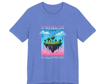 Shirt AI Hallucination, Is This Real Life T-shirt, Tech Humor Programmer Gaming Apparel