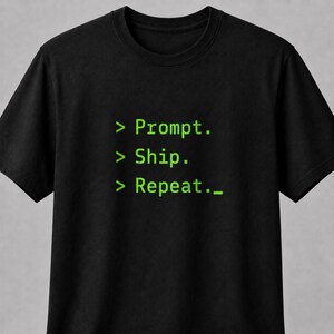 Prompt. Ship. Repeat. Shirt, Vibe Coding Tee, AI Developer Shirt, Programmer Gift, Startup Founder Apparel, Indie Hacker Tech Shirt