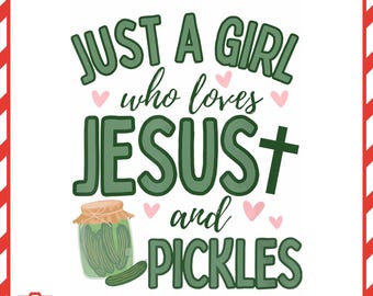 May include: A digital graphic with the text "JUST A GIRL who loves JESUS and PICKLES" in green. A jar of pickles and a cross are also featured. The bottom of the image reads "PNG DOWNLOAD - 300 DPI".