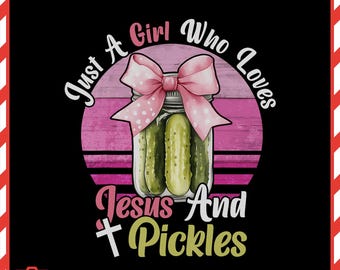 May include: A graphic design featuring a jar of pickles with a pink bow, set against a pink wooden background. Text reads "Just A Girl Who Loves Jesus And Pickles". The design is on a black background.