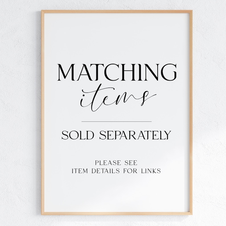May include: A framed print with the words "MATCHING items" in a decorative font above the words "SOLD SEPARATELY". Below, it reads "PLEASE SEE ITEM DETAILS FOR LINKS". The frame is a light wood color.