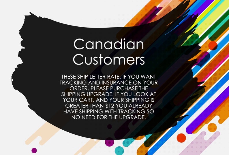 May include: A black and white graphic with colorful stripes and circles in the background. The text reads "Canadian Customers" and explains that shipping costs over $12 include tracking and insurance.